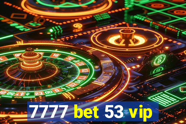 7777 bet 53 vip